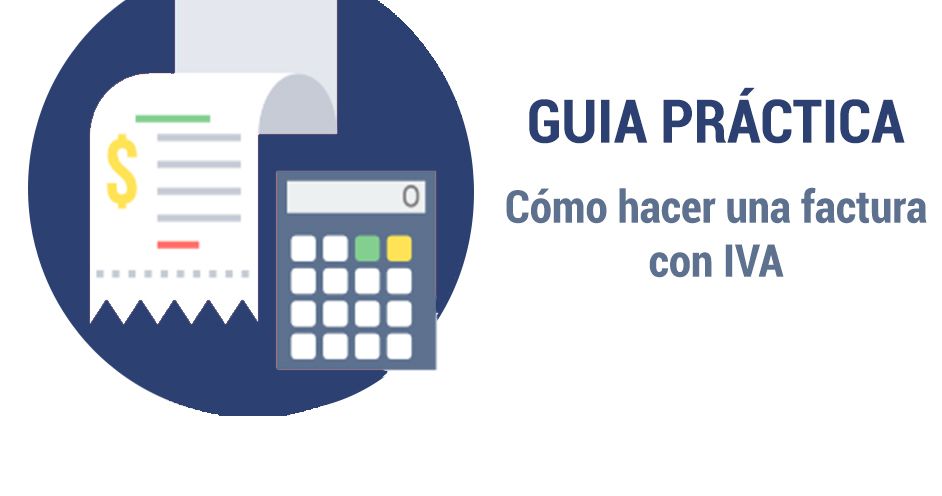 Cómo Hacer una Factura Correctamente y Aplicar el IVA: Guía Completa