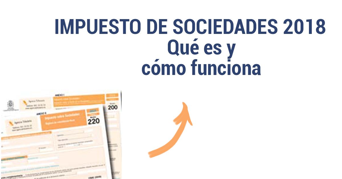 Impuesto de Sociedades 2018: Declaración, Tipos y Modelos