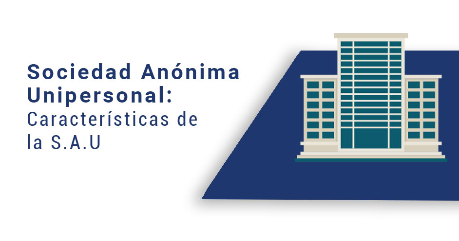 Sociedad Anónima Unipersonal: Características, Ventajas, Desventajas y Capital Mínimo