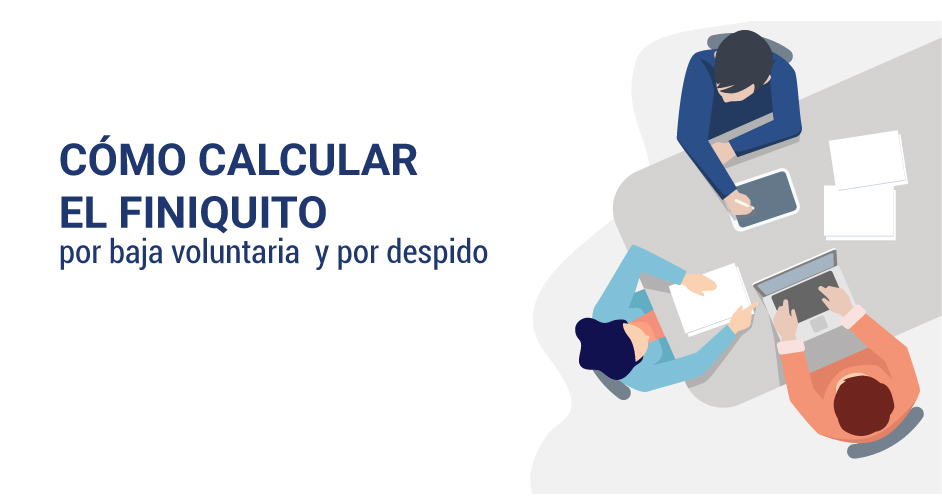 Cómo calcular el finiquito por baja voluntaria o despido: Factores y pasos detallados