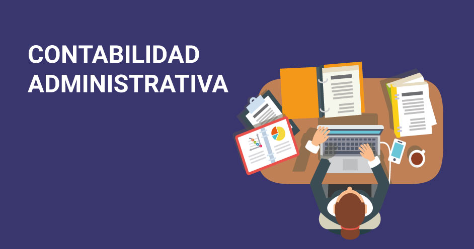 Características, funcionamiento y objetivos de la contabilidad administrativa
