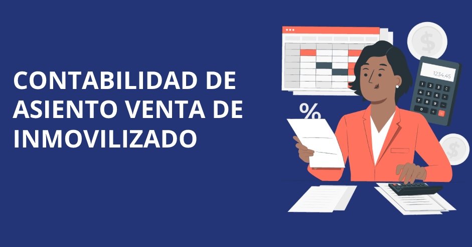 Asiento de venta de inmovilizado: pasos para contabilizar correctamente una venta de activo inmovilizado.