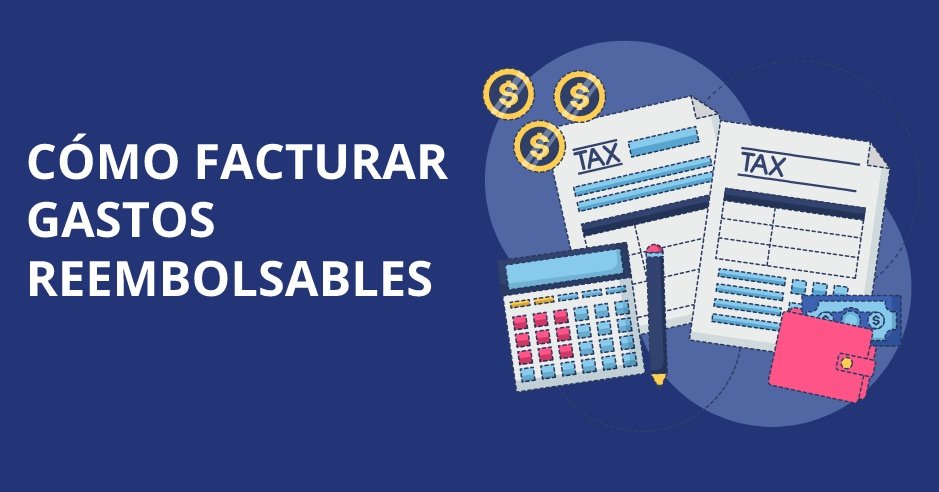 Facturación de gastos reembolsables: aprende cómo hacerlo correctamente y cobrar el importe justo.