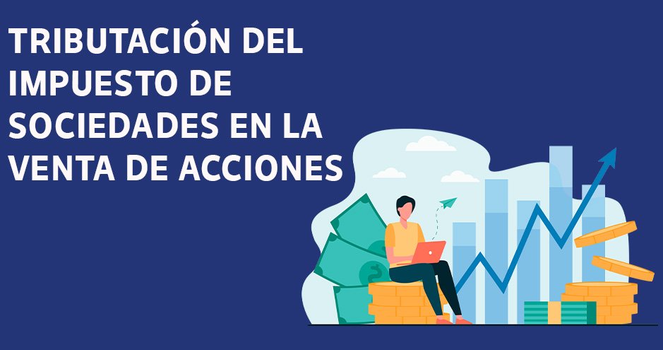 Tributación del impuesto de sociedades en la venta de acciones - EPAE
