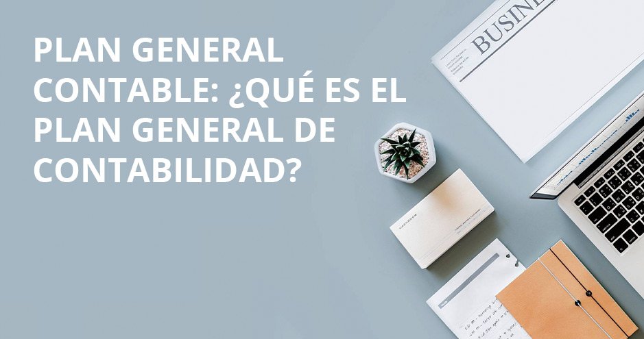 Plan General Contable en España: Todo lo que necesitas saber.