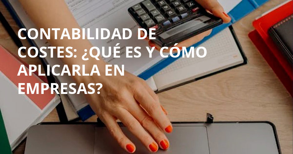 Imagen de una contabilidad de costes bien organizada en una empresa.